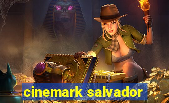 cinemark salvador